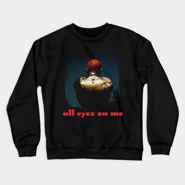 All eyez on me Crewneck Sweatshirt by tdK